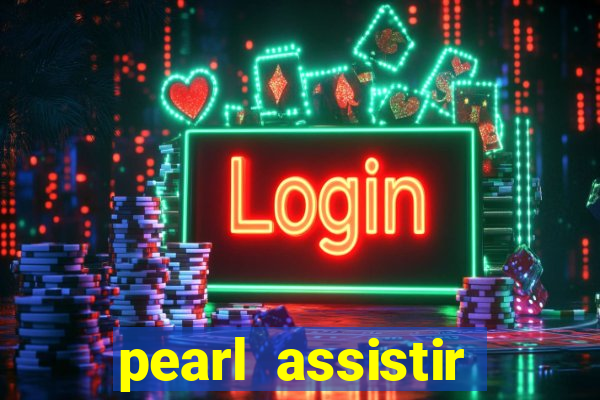 pearl assistir online megaflix